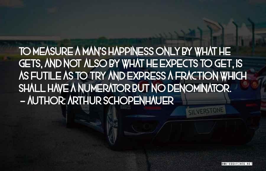 A Man's Measure Quotes By Arthur Schopenhauer