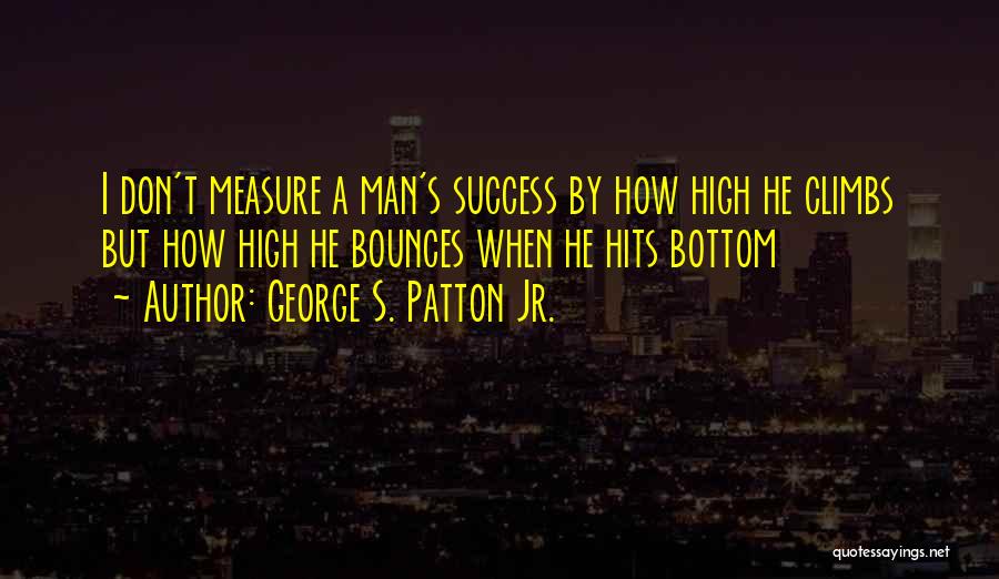 A Man's Measure Quotes By George S. Patton Jr.