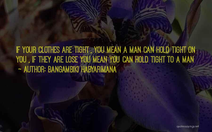 A Man's Strength Quotes By Bangambiki Habyarimana
