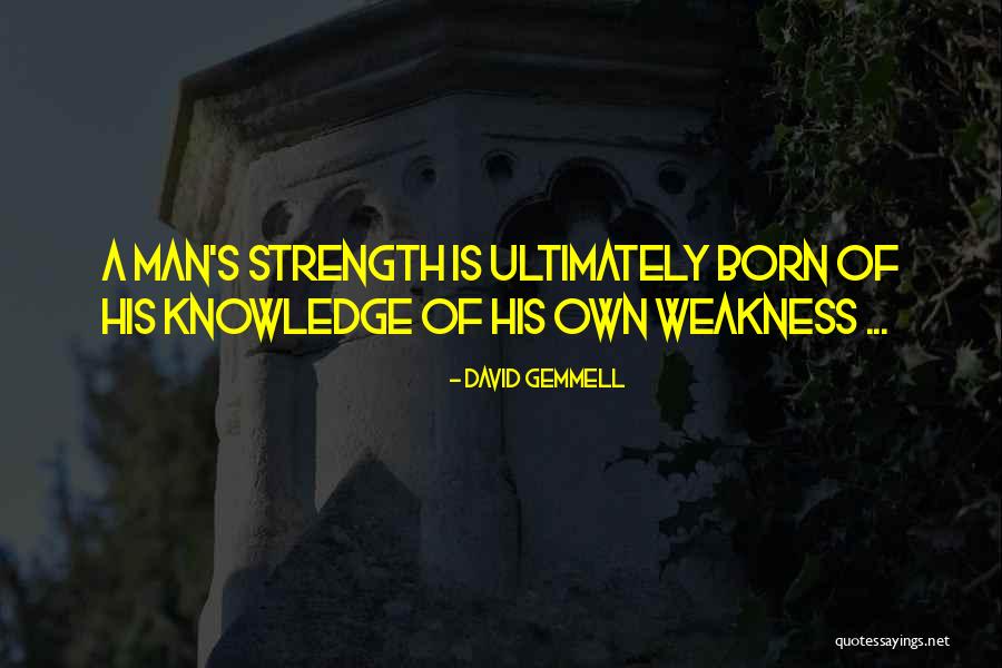 A Man's Strength Quotes By David Gemmell