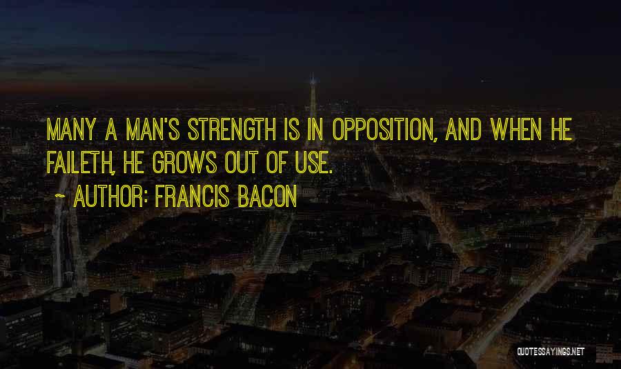 A Man's Strength Quotes By Francis Bacon