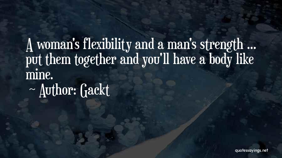 A Man's Strength Quotes By Gackt