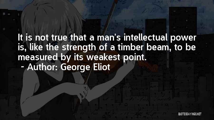 A Man's Strength Quotes By George Eliot