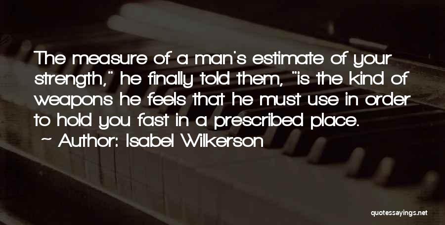 A Man's Strength Quotes By Isabel Wilkerson
