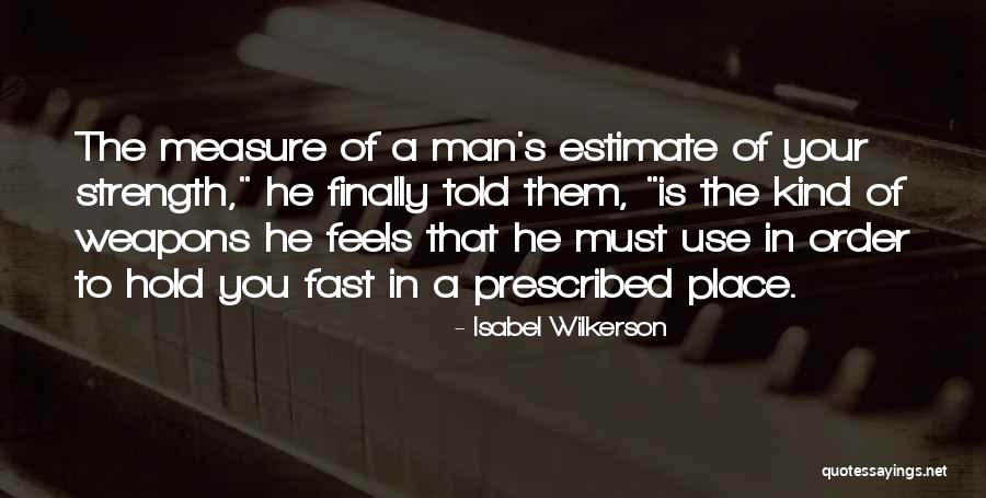 A Man's Strength Quotes By Isabel Wilkerson A Man's Strength Quotes By Isabel Wilkerson