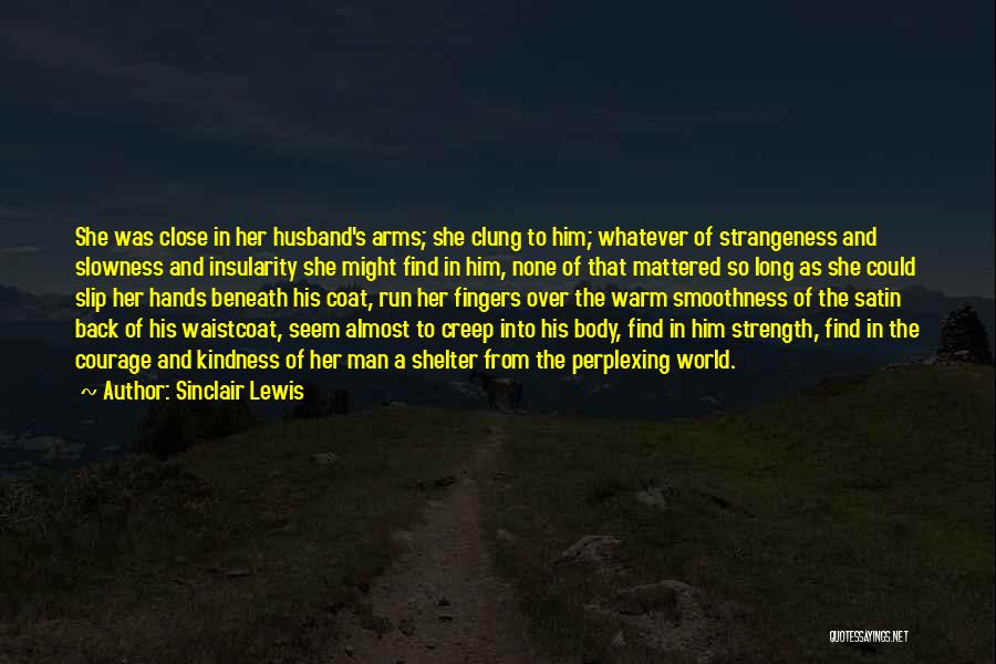 A Man's Strength Quotes By Sinclair Lewis