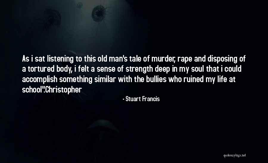 A Man's Strength Quotes By Stuart Francis A Man's Strength Quotes By Stuart Francis