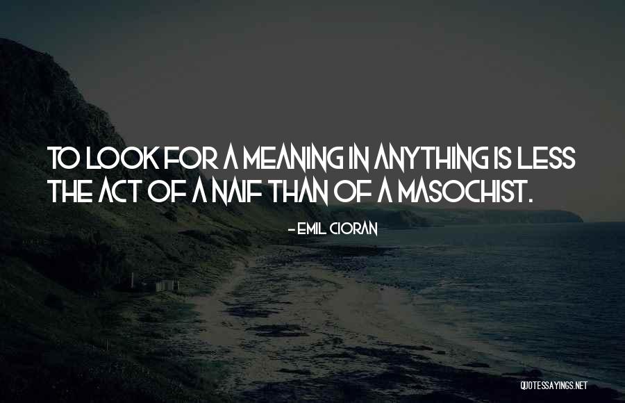 A Masochist Quotes By Emil Cioran A Masochist Quotes By Emil Cioran