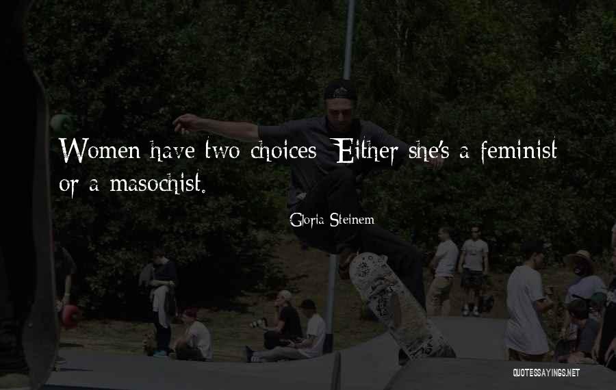 A Masochist Quotes By Gloria Steinem A Masochist Quotes By Gloria Steinem