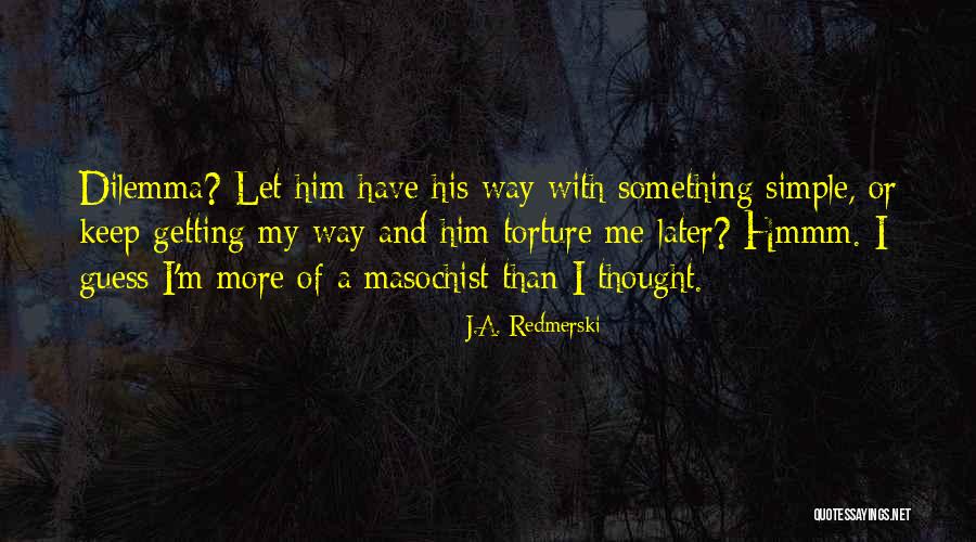 A Masochist Quotes By J.A. Redmerski A Masochist Quotes By J.A. Redmerski