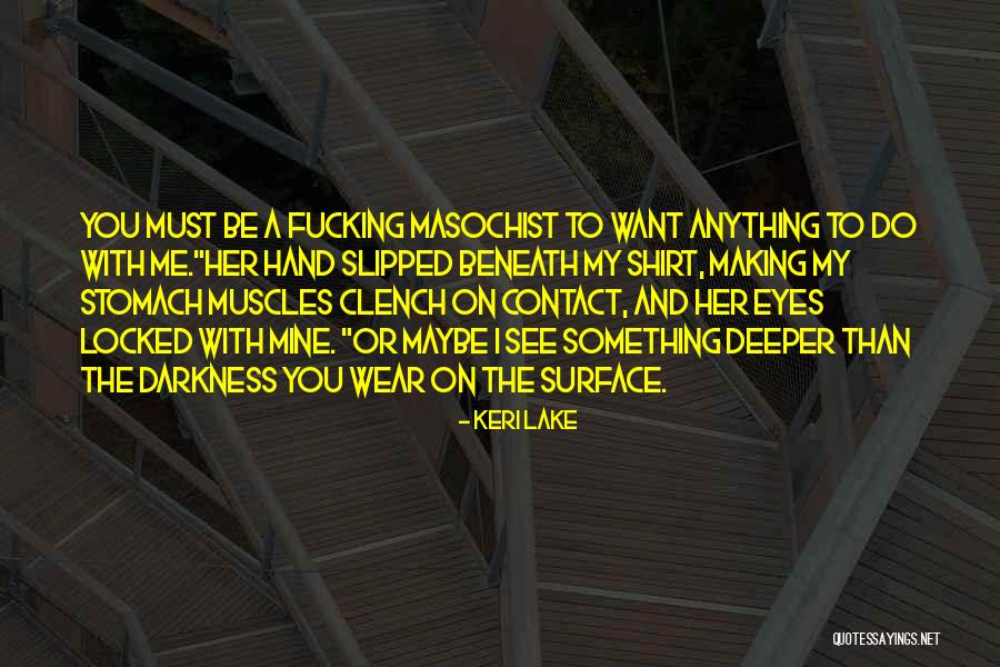 A Masochist Quotes By Keri Lake A Masochist Quotes By Keri Lake