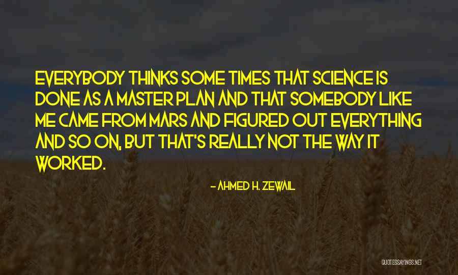 A Master Plan Quotes By Ahmed H. Zewail