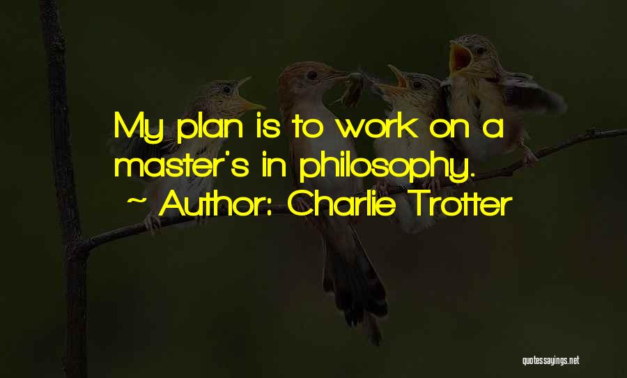 A Master Plan Quotes By Charlie Trotter