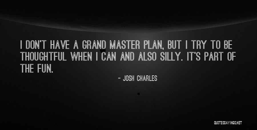 A Master Plan Quotes By Josh Charles