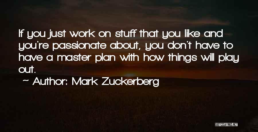 A Master Plan Quotes By Mark Zuckerberg