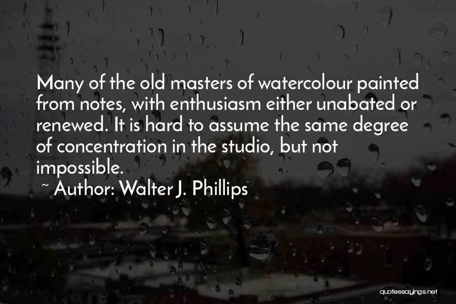 A Masters Degree Quotes By Walter J. Phillips