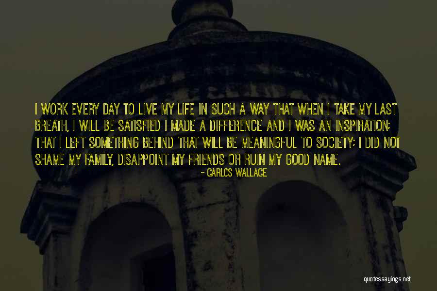 A Meaningful Life Quotes By Carlos Wallace A Meaningful Life Quotes By Carlos Wallace