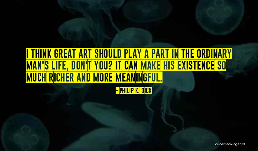 A Meaningful Life Quotes By Philip K. Dick A Meaningful Life Quotes By Philip K. Dick