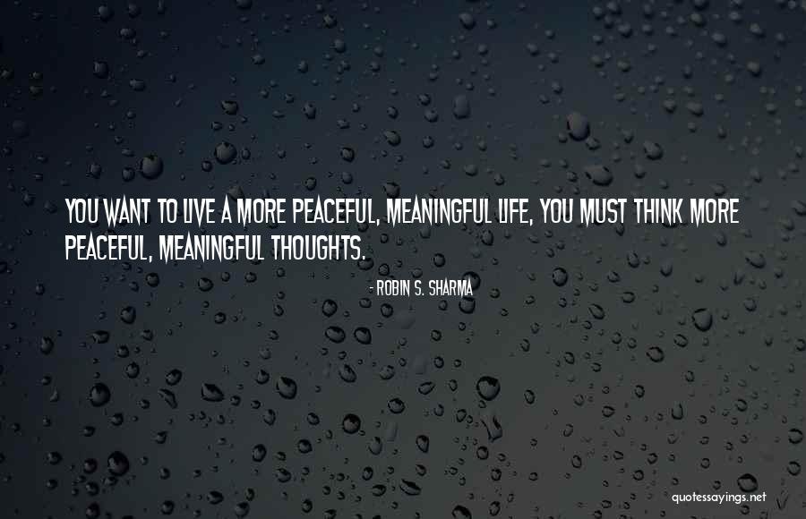 A Meaningful Life Quotes By Robin S. Sharma A Meaningful Life Quotes By Robin S. Sharma