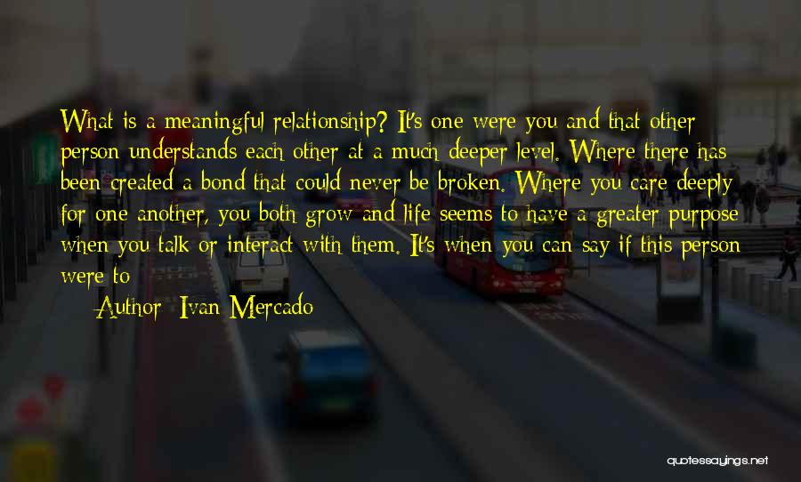 A Meaningful Relationship Quotes By Ivan Mercado