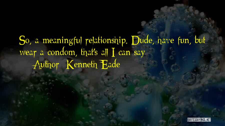 A Meaningful Relationship Quotes By Kenneth Eade