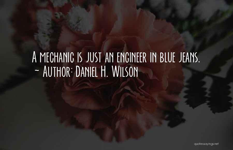 A Mechanic Quotes By Daniel H. Wilson