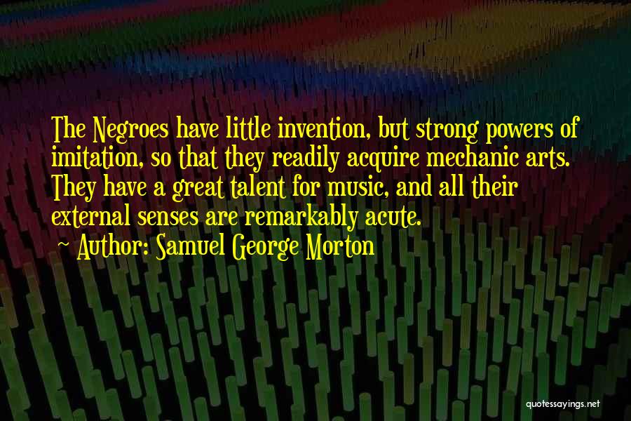 A Mechanic Quotes By Samuel George Morton