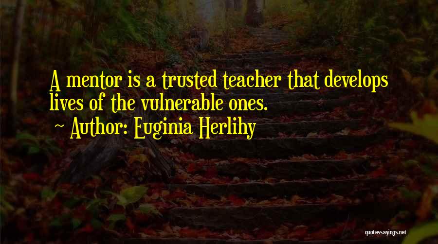 A Mentor Quotes By Euginia Herlihy