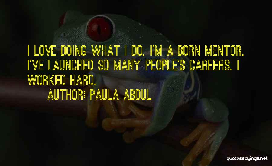 A Mentor Quotes By Paula Abdul