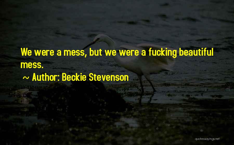 A Mess Quotes By Beckie Stevenson