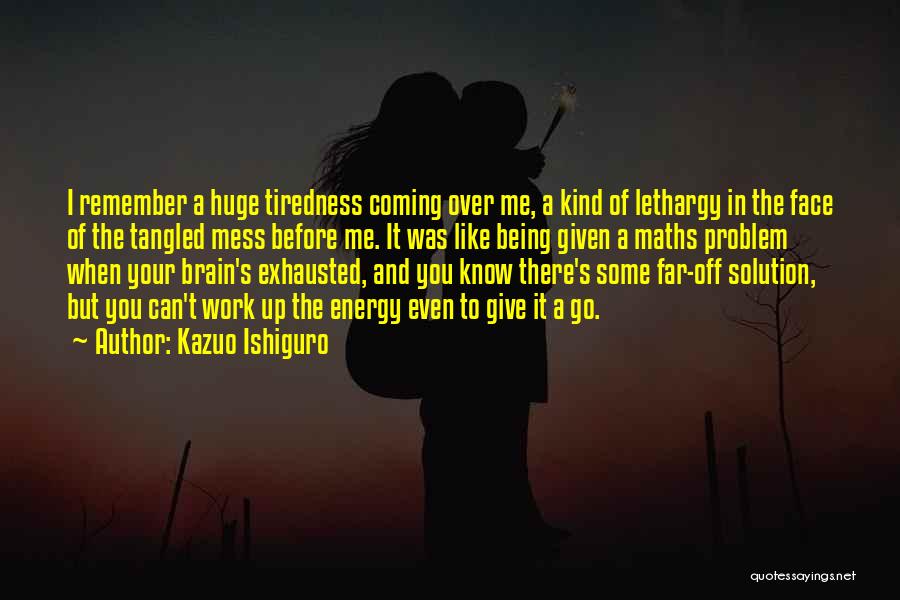 A Mess Quotes By Kazuo Ishiguro
