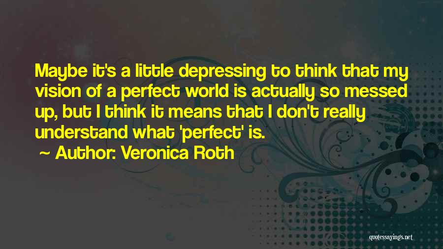 A Messed Up World Quotes By Veronica Roth