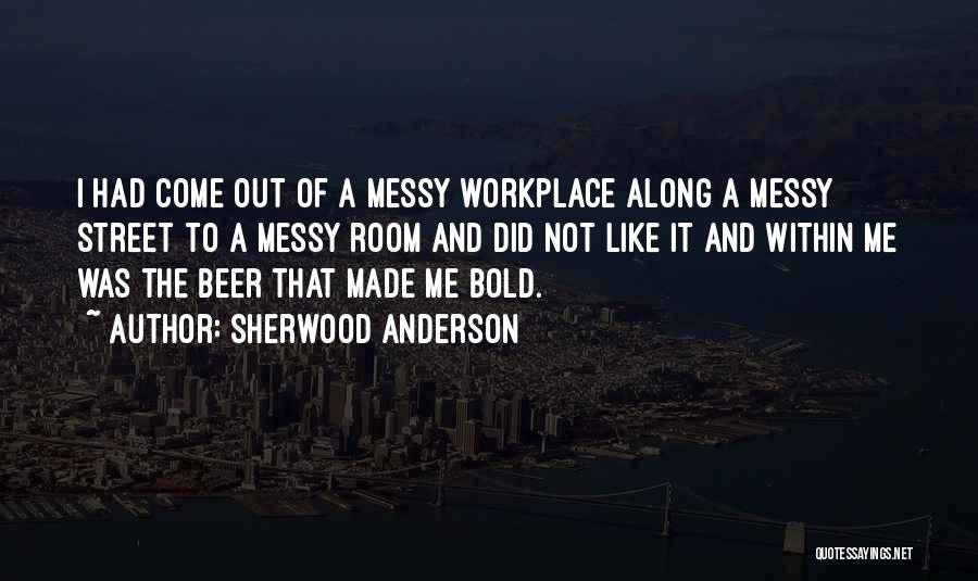 A Messy Room Quotes By Sherwood Anderson