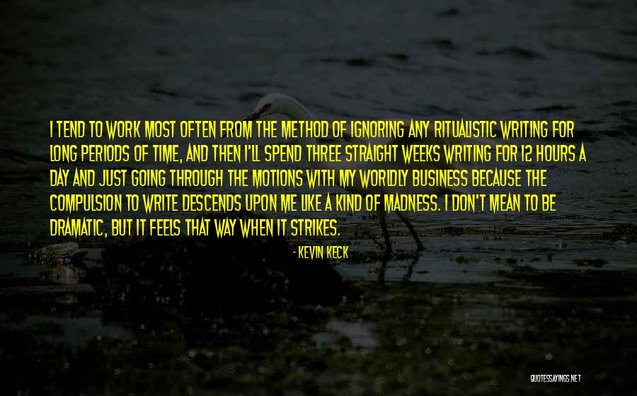 A Method To The Madness Quotes By Kevin Keck A Method To The Madness Quotes By Kevin Keck