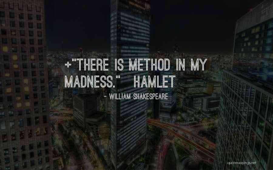 A Method To The Madness Quotes By William Shakespeare A Method To The Madness Quotes By William Shakespeare