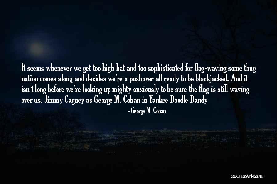 A Mighty Long Way Quotes By George M. Cohan A Mighty Long Way Quotes By George M. Cohan