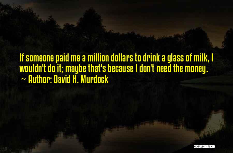 A Million Dollars Quotes By David H. Murdock A Million Dollars Quotes By David H. Murdock