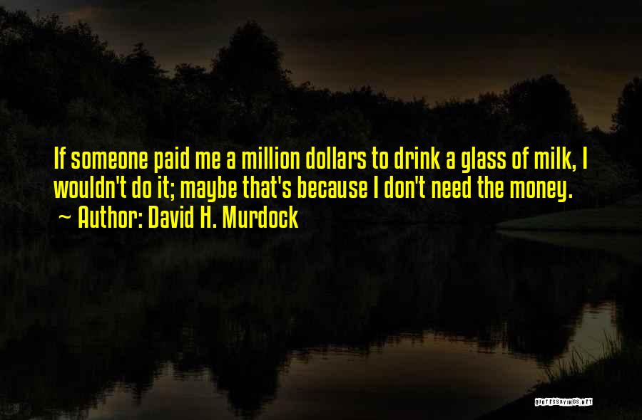 A Million Dollars Quotes By David H. Murdock