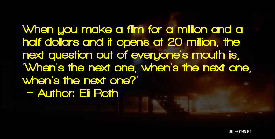 A Million Dollars Quotes By Eli Roth