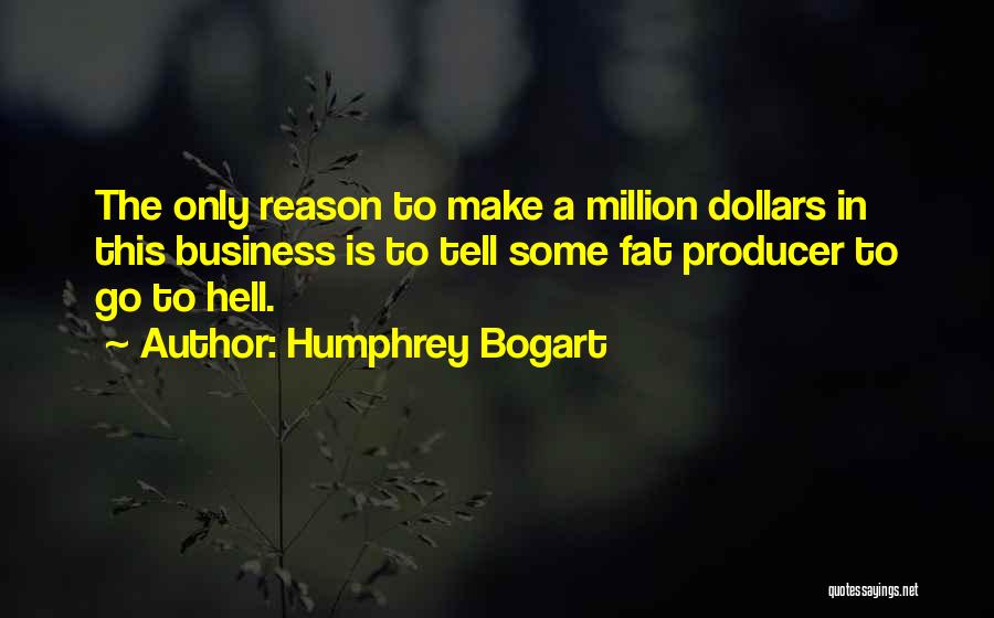 A Million Dollars Quotes By Humphrey Bogart