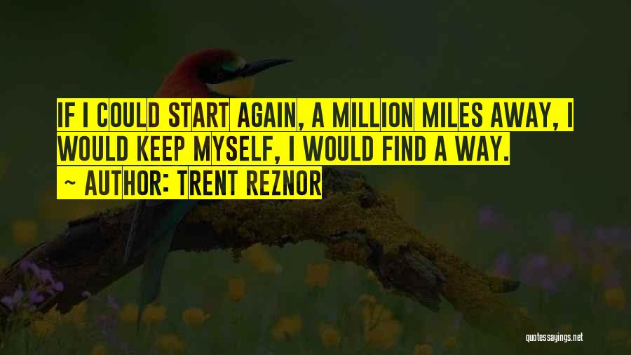 A Million Miles Away Quotes By Trent Reznor