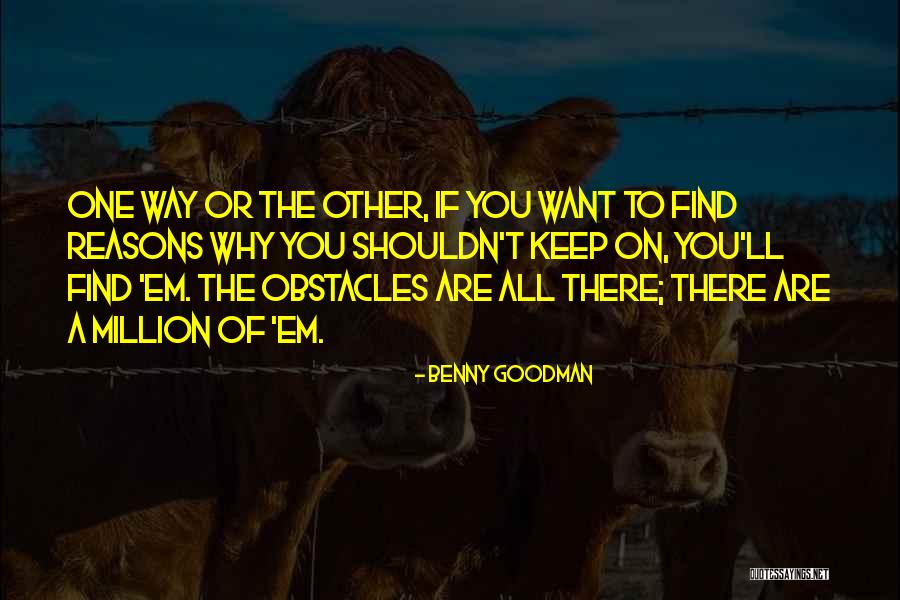 A Million Reasons Quotes By Benny Goodman A Million Reasons Quotes By Benny Goodman