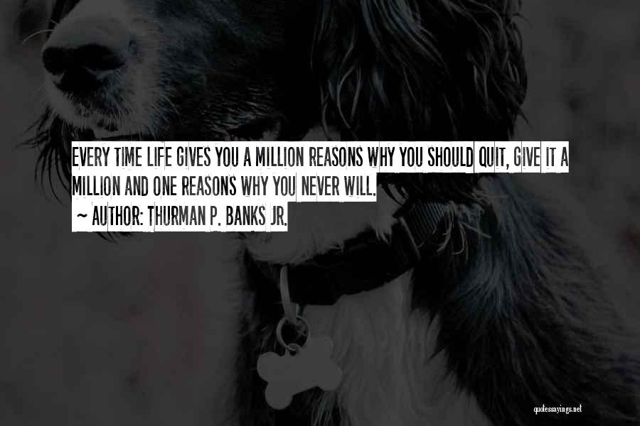 A Million Reasons Quotes By Thurman P. Banks Jr.