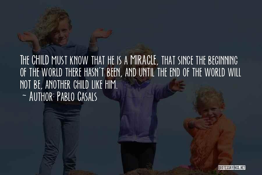A Miracle Child Quotes By Pablo Casals