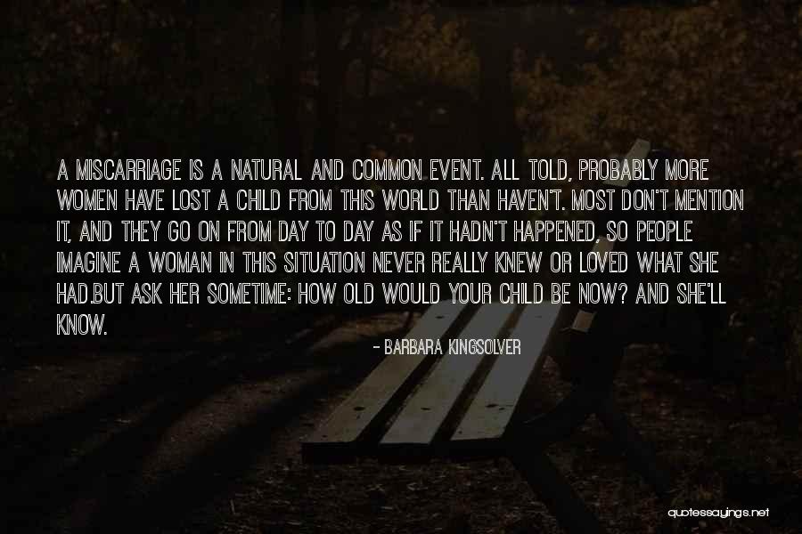 A Miscarriage Quotes By Barbara Kingsolver A Miscarriage Quotes By Barbara Kingsolver
