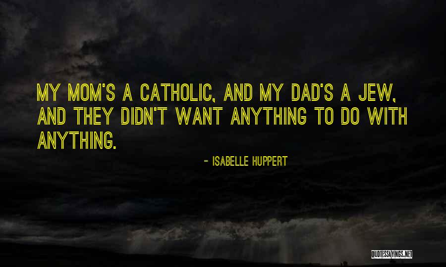 A Mom And Dad Quotes By Isabelle Huppert A Mom And Dad Quotes By Isabelle Huppert