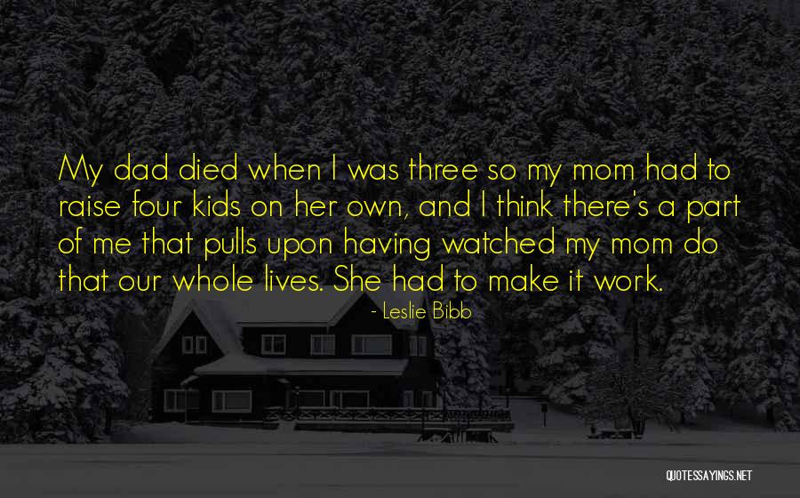 A Mom And Dad Quotes By Leslie Bibb A Mom And Dad Quotes By Leslie Bibb
