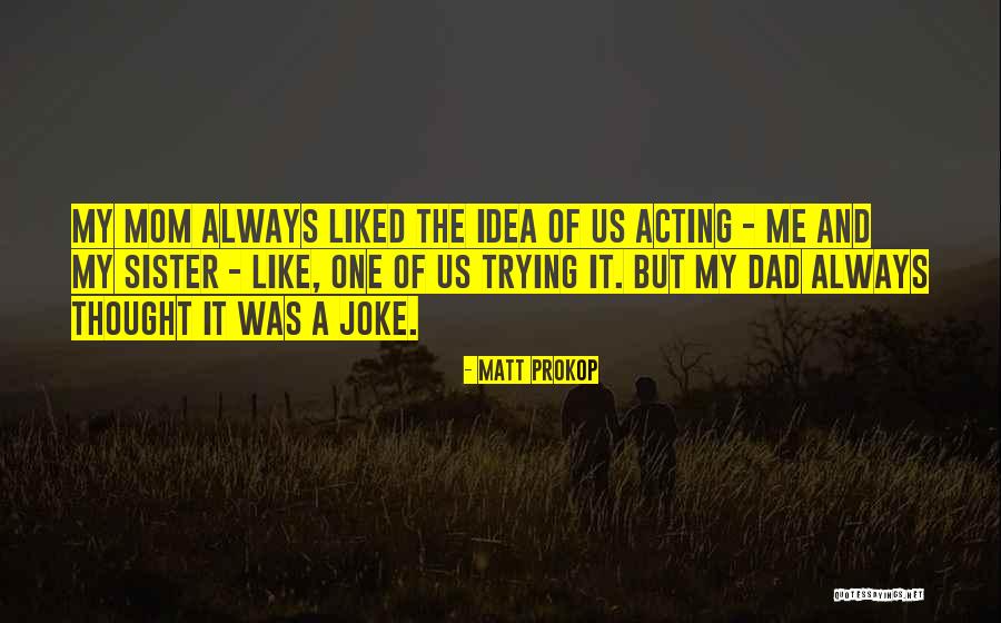 A Mom And Dad Quotes By Matt Prokop A Mom And Dad Quotes By Matt Prokop