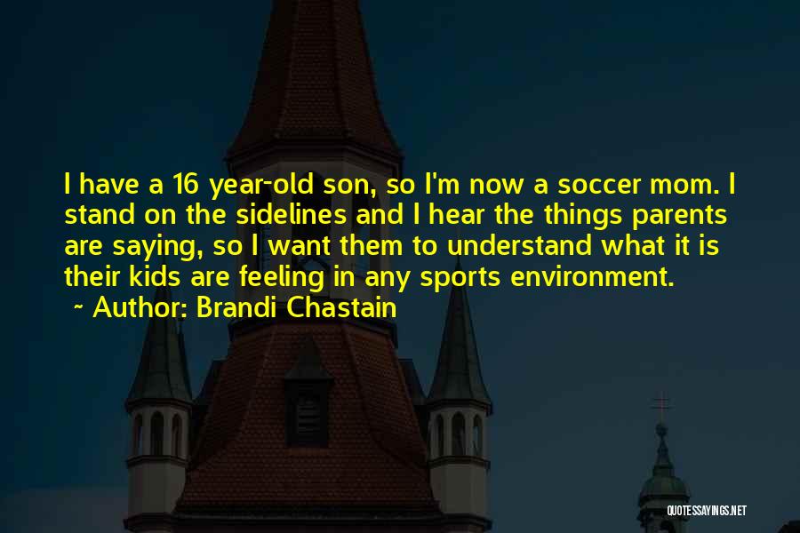 A Mom And Son Quotes By Brandi Chastain