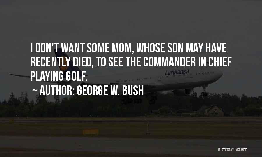 A Mom Who Died Quotes By George W. Bush